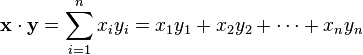 mathbf{x}cdotmathbf{y} = sum_{i=1}^n x_iy_i = x_1y_1+x_2y_2+cdots+x_ny_n