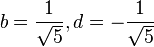 b=frac1{sqrt5},d=-frac1{sqrt5}