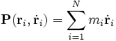 mathbf{P}(mathbf{r}_i,dotmathbf{r}_i) = sum_{i=1}^N  m_idotmathbf{r}_i