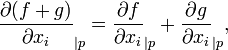 frac{{partial (f+g)}}{{partial x_i}}_{|p}=frac{{partial f}}{{partial x_i}}_{|p}+frac{{partial g}}{{partial x_i}}_{|p},