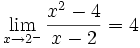  lim_{x to 2^-} frac{x^2 - 4}{x - 2} = 4 