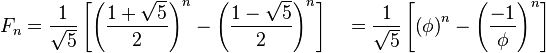 F_n = frac{1}{sqrt{5}} left [ left (frac{1 +sqrt{5}}{2} right )^n - left (frac{1 - sqrt{5}}{2}right )^n right ]quad=frac{1}{sqrt{5}} left [ left ( phi right )^n - left (frac{-1}{phi} right )^n right ] quad