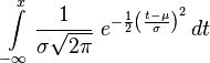 intlimits_{-infty}^{x} frac1{sigmasqrt{2pi}}; e^{ - frac{1}{2} left(frac{t-mu}{sigma}right)^2}    , dt ,!