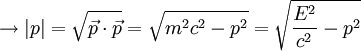 to |p| = sqrt{vec p cdot vec p} = sqrt{m^2c^2 - p^2} = sqrt{frac{E^2}{c^2} - p^2}
