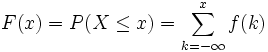 F(x) = P( X le x ) =  sum_{k=-infty}^x f(k)