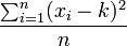  frac{sum_{i=1}^n (x_i-k)^2}{n}