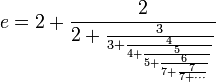 e = 2 + frac{2}{2 + frac{3}{3 + frac{4}{4 + frac{5}{5 + frac{6}{7 + frac{7}{7 + cdots}}}}}} 