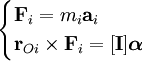 begin{cases} mathbf{F}_i = m_imathbf{a}_i  mathbf{r}_{Oi}times mathbf{F}_i = [mathbf{I}] boldsymbolalpha end{cases}