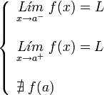     left {    begin{array}{l}       underset{x to {a}^{-}}{L acute{imath}m} ; f(x) = L         underset{x to {a}^{+}}{L acute{imath}m} ; f(x) = L         nexists ; f(a)    end{array}    right .  