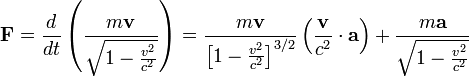 mathbf{F} = frac{d}{dt}left( frac{mmathbf{v}}{sqrt{1-frac{v^2}{c^2}}}right) = frac{mmathbf{v}}{left[1-frac{v^2}{c^2}right]^{3/2}} left( frac{mathbf{v}}{c^2}cdot mathbf{a} right) + frac{mmathbf{a}}{sqrt{1-frac{v^2}{c^2}}} 