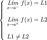     left {    begin{array}{l}       underset{x to {a}^{-}}{L acute{imath}m} ; f(x) = L1         underset{x to {a}^{+}}{L acute{imath}m} ; f(x) = L2         L1 ne L2    end{array}    right .  