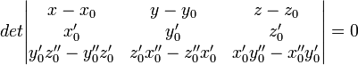  det begin{vmatrix} x-x_0 & y-y_0 & z-z_0  x'_0 & y'_0 & z'_0  y'_0z''_0-y''_0z'_0 & z'_0x''_0-z''_0x'_0 & x'_0y''_0-x''_0y'_0  end{vmatrix} = 0