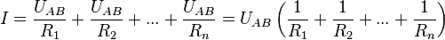 {I} = {U_{AB} over R_1} + {U_{AB} over R_2} + ... + {U_{AB} over R_n} = U_{AB}left({1 over R_1} + {1 over R_2} + ... + {1 over R_n}right) ,