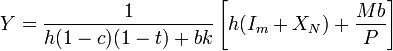 Y= frac{1}{h(1-c)(1-t)+bk} left[ h(I_m+X_N) + frac{Mb}{P} right]