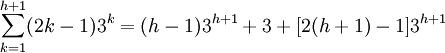 sum_{k=1}^{h+1} (2k - 1) 3^k = (h - 1) 3^{h+1} + 3 + [2(h+1) - 1] 3^{h+1}
