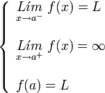     left {    begin{array}{l}       underset{x to {a}^{-}}{L acute{imath}m} ; f(x) = L         underset{x to {a}^{+}}{L acute{imath}m} ; f(x) = infty         f(a) = L    end{array}    right .  