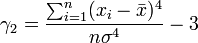 gamma_2 = frac{sum_{i=1}^n (x_i-bar{x})^4}{nsigma^4}-3