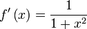 f'left(xright) = frac{1}{1+x^2}