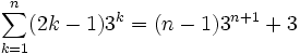 sum_{k=1}^n (2k - 1) 3^k = (n - 1) 3^{n+1} + 3