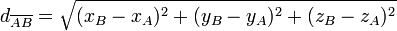     d_{overline{AB}} =    sqrt{       (x_B - x_A)^2 +       (y_B - y_A)^2 +        (z_B - z_A)^2    } , 