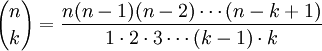  {nchoose k} = frac{ n(n-1)(n-2)cdots (n-k+1)}{1cdot 2cdot 3 cdots (k-1)cdot k}