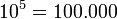  10^5=100.000 ,