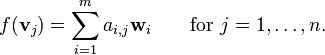 f(mathbf{v}_j) = sum_{i=1}^m a_{i,j} mathbf{w}_iqquadmbox{for }j=1,ldots,n.