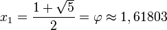 x_1 = frac{1 + sqrt{5}}{2} = varphi approx 1,61803