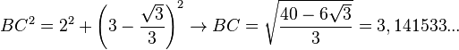  BC^2= 2^2+left (3-frac{sqrt{3}}{3}right )^2 rightarrow BC = sqrt{40-6 sqrt{3} over 3}=3,141533... 