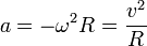  a = -omega^2 R = frac{v^2}{R} 