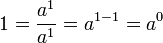 1 = frac {a^1} {a^1} = a^{1-1} = a^0,