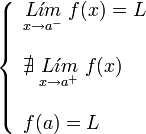     left {    begin{array}{l}       underset{x to {a}^{-}}{L acute{imath}m} ; f(x) = L         nexists ; underset{x to {a}^{+}}{L acute{imath}m} ; f(x)         f(a) = L    end{array}    right .  