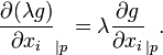 frac{{partial (lambda g )}}{{partial x_i}}_{|p}=lambda frac{{partial g}}{{partial x_i}}_{|p}.