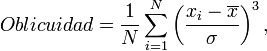  Oblicuidad = frac{1}{N} sum_{i=1}^N left( frac{x_i - overline{x}}{sigma} right)^3, !