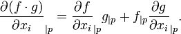 frac{{partial (f cdot g)}}{{partial x_i}}_{|p}=frac{{partial f}}{{partial x_i}}_{|p}g_{|p}+f_{|p}frac{{partial g}}{{partial x_i}}_{|p}.