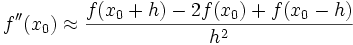  f^{prime prime} (x_0) approx frac {f(x_0+h)-2 f(x_0)+f(x_0-h)} {h^2} 