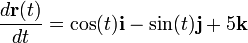   frac{dmathbf{r}(t)}{dt} = cos(t) mathbf{i} - sin (t) mathbf{j} + 5 mathbf{k} 