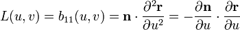  L(u,v) = b_{11}(u,v) = mathbf{n} cdot frac{partial^2 mathbf{r}}{partial u^2} = -frac{partial mathbf{n}}{partial u} cdot frac{partial mathbf{r}}{partial u} 
