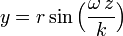 y = r sin Big (frac{omega ,z}{k} Big ) ,