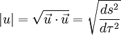  |u| = sqrt{vec u cdot vec u} = sqrt{frac{ds^2}{dtau^2}} 