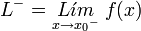     L^{-} =    underset{x to { x_0}^{-}}{L acute{imath}m} ; f(x) 