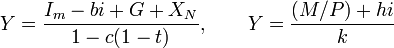 Y= frac{I_m-bi+G+X_N}{1-c(1-t)}, qquad Y= frac{(M/P)+hi}{k}